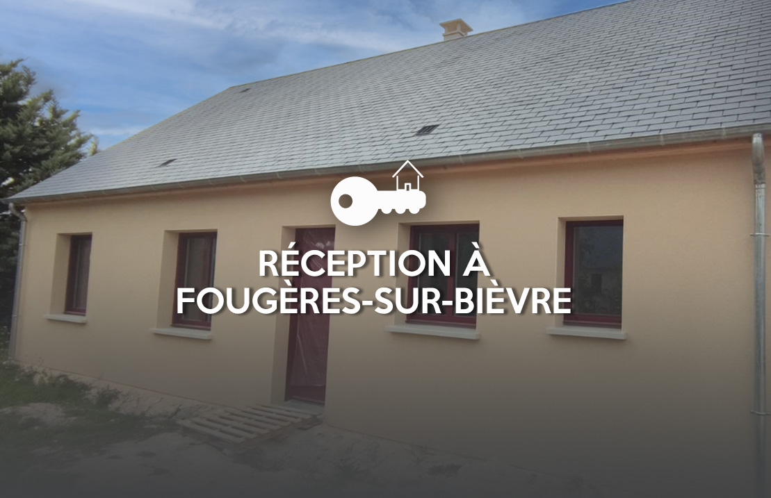 Réception d'une maison, à Fougères-sur-Bièvre (41)